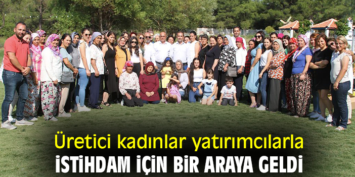 Üretici kadınlar yatırımcılarla istihdam için bir araya geldi