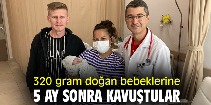 320 gram doğan bebeklerine 5 ay sonra kavuştular