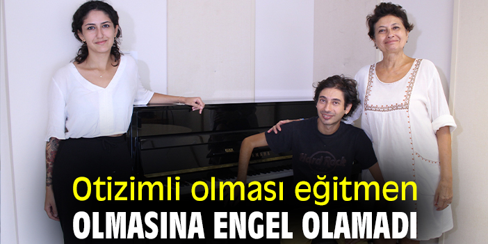 Otizimli olması eğitmen olmasına engel olamadı