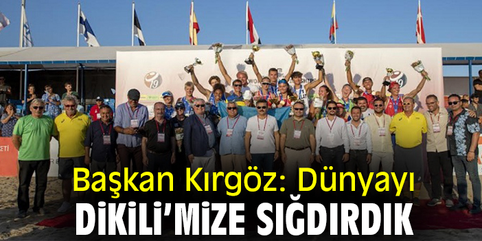 Başkan Kırgöz: “Dünyayı Dikili’mize sığdırdık”