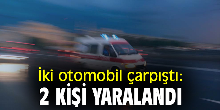 İki otomobil çarpıştı: 2 kişi yaralandı