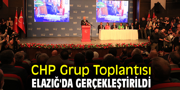 CHP Grup Toplantısı Elazığ'da gerçekleştirildi
