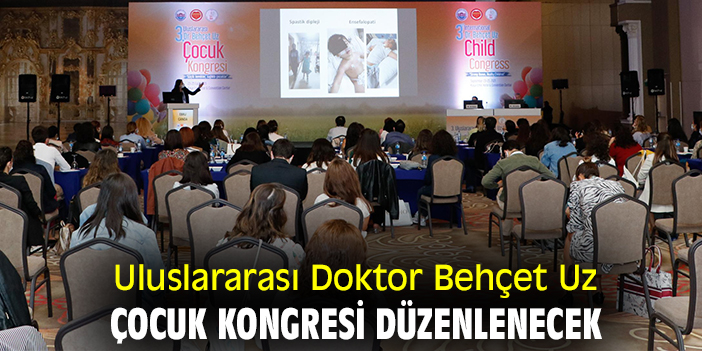 Uluslararası Doktor Behçet Uz Çocuk Kongresi düzenlenecek
