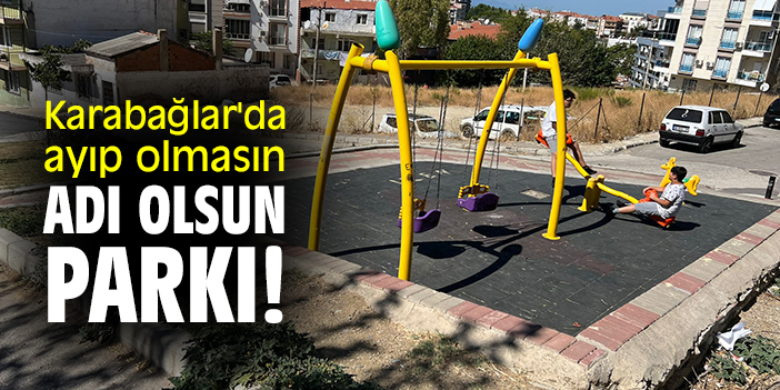 Karabağlar'da ayıp olmasın adı olsun parkı!