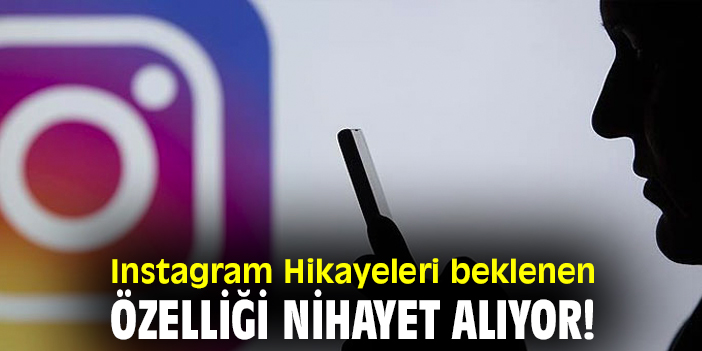 Instagram Hikayeleri beklenen özelliği nihayet alıyor!