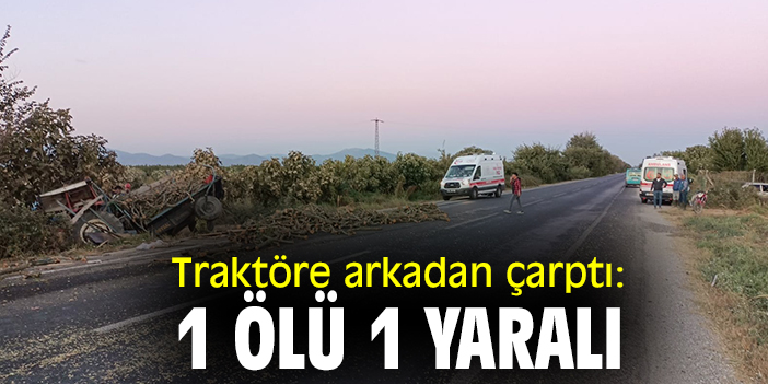 Traktöre arkadan çarptı: 1 ölü, 1 yaralı