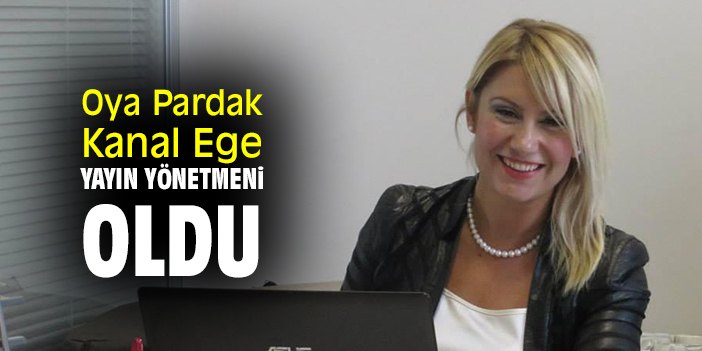 Oya Pardak Kanal Ege Genel Yayın Yönetmeni oldu