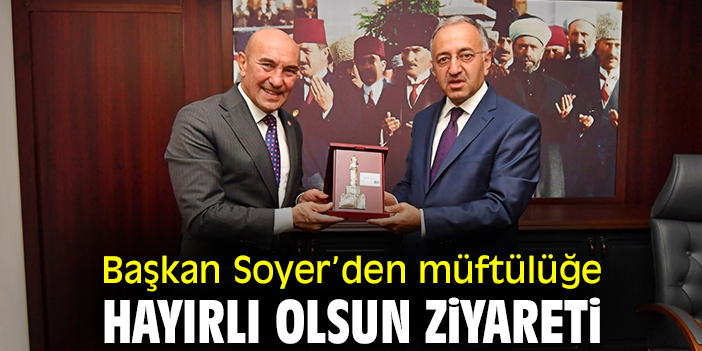 Başkan Soyer’den müftülüğe hayırlı olsun ziyareti