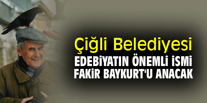 Çiğli Belediyesi edebiyatın önemli ismi Fakir Baykurt'u anacak