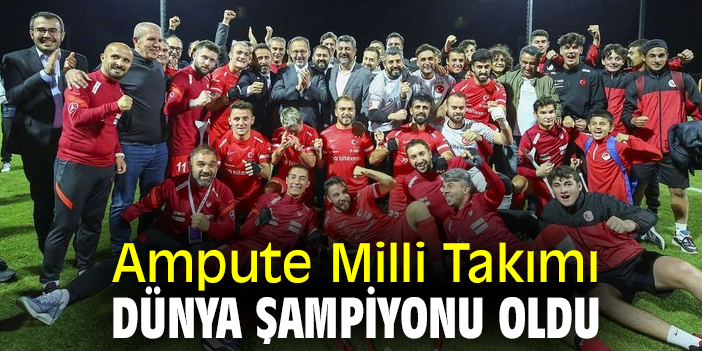 Ampute Milli Takımı Dünya Şampiyonu oldu