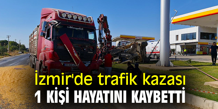 İzmir'de trafik kazası, 1 kişi hayatını kaybetti