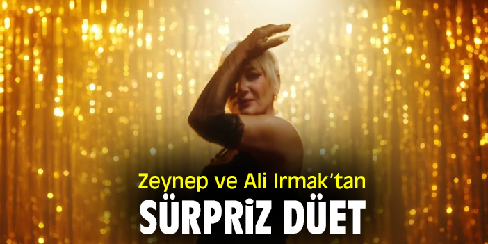 Zeynep ve  Ali Irmak’tan sürpriz düet