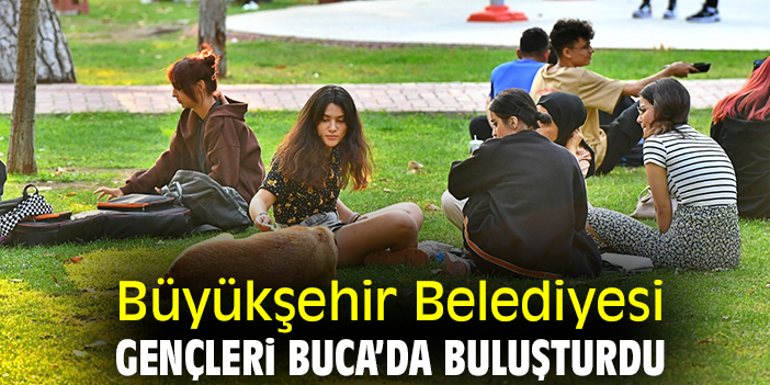 Büyükşehir Belediyesi gençleri Buca’da buluşturdu