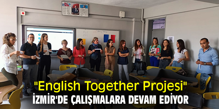 "English Together Projesi" İzmir'de çalışmalara devam ediyor