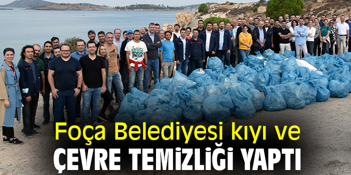 Foça Belediyesi kıyı ve çevre temizliği yaptı