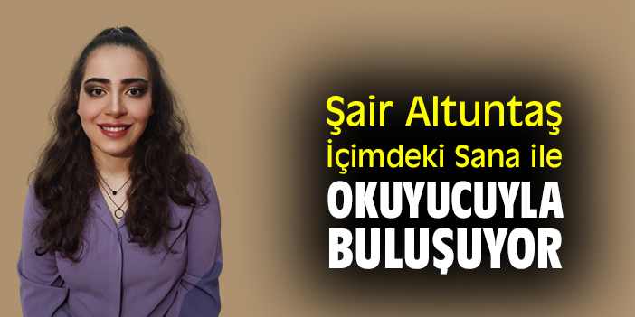 Şair Altuntaş, İçimdeki Sana ile okuyucuyla buluşuyor
