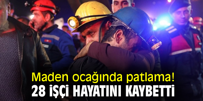 Maden ocağında patlama! 28 işçi hayatını kaybetti