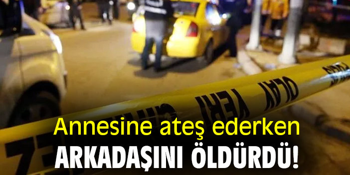 Annesine ateş ederken arkadaşını öldürdü!