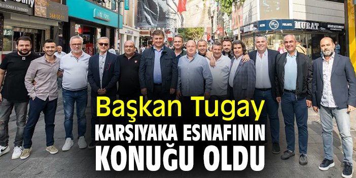 Başkan Tugay Karşıyaka esnafının konuğu oldu