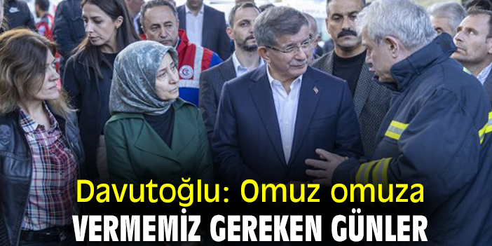 Davutoğlu: Omuz omuza vermemiz gereken günler