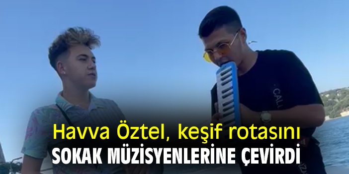 Havva Öztel, keşif rotasını sokak müzisyenlerine çevirdi