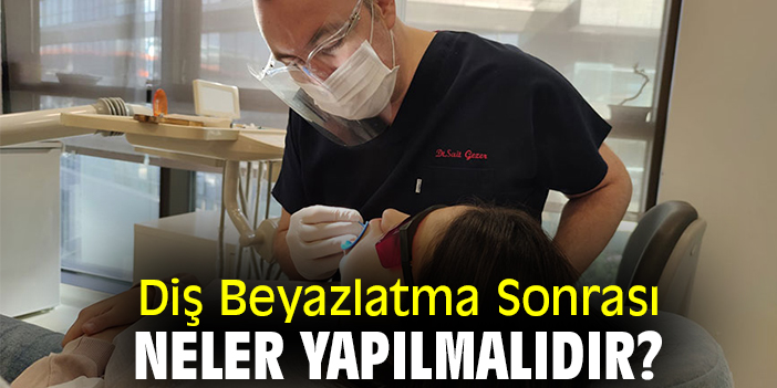 Diş Beyazlatma Sonrası Neler Yapılmalıdır?