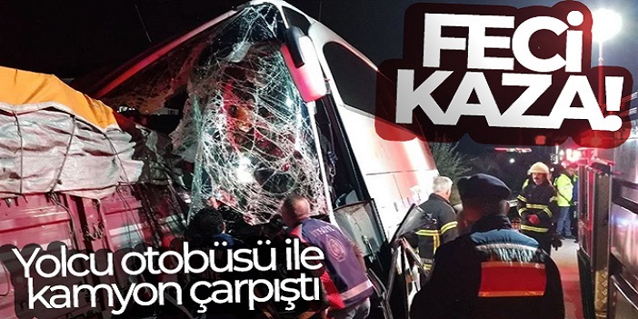 Otobüsü ile kamyon çarpıştı: 2 ölü, 20 yaralı