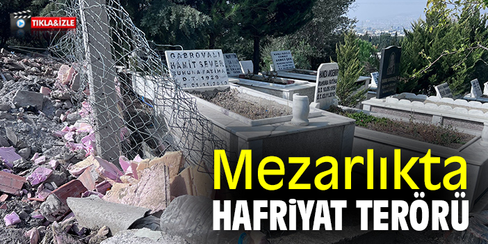 Mezarlıkta hafriyat terörü!