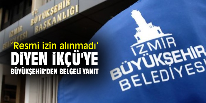 Resmi izin alınmadı diyen İKÇÜ'ye Büyükşehir'den belgeli yanıt