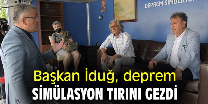 Başkan İduğ, deprem simülasyon tırını gezdi
