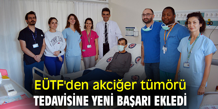 EÜTF'den akciğer tümörü tedavisine yeni başarı ekledi