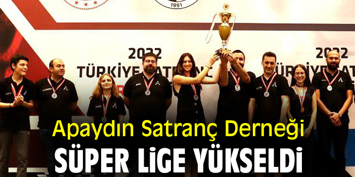 Apaydın Satranç Derneği Süper Lige yükseldi