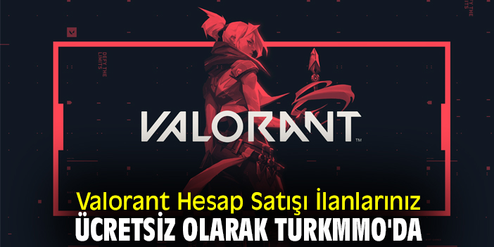 Valorant Hesap Satışı İlanlarınız Ücretsiz Olarak Turkmmo'da