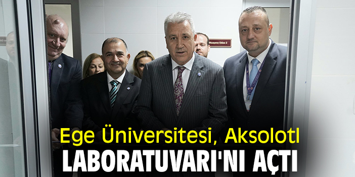 Ege Üniversitesi, Aksolotl Laboratuvarı'nı açtı