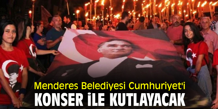 Menderes Belediyesi Cumhuriyet'i konser ile kutlayacak