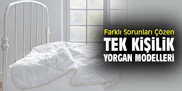 Farklı Sorunları Çözen Tek Kişilik Yorgan Modelleri