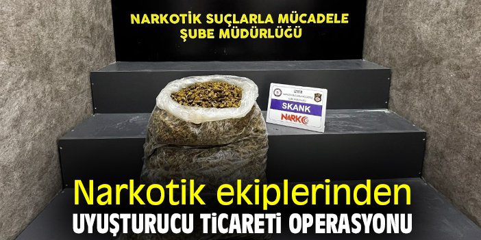 Narkotik ekiplerinden uyuşturucu ticareti operasyonu