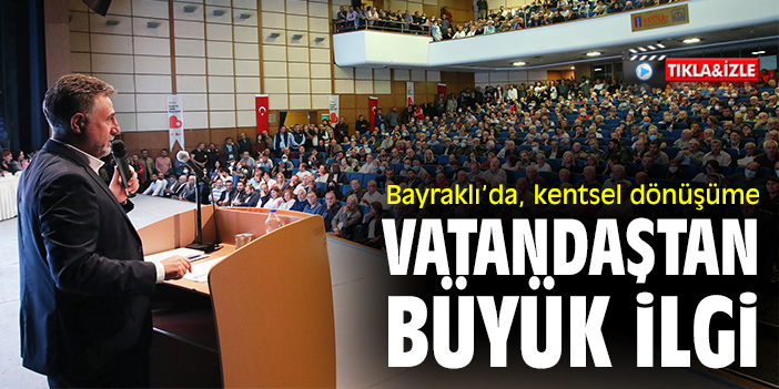 Bayraklı’da, kentsel dönüşüme vatandaştan büyük ilgi