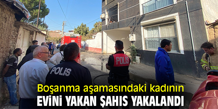 Boşanma aşamasındaki kadının evini yakan kişi yakalandı