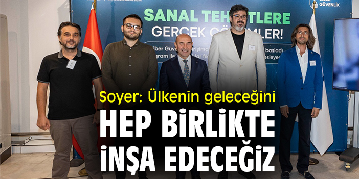 Soyer: Ülkenin geleceğini hep birlikte inşa edeceğiz
