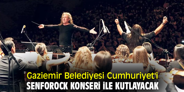 Gaziemir Belediyesi Cumhuriyet'i Senforock konseri ile kutlayacak