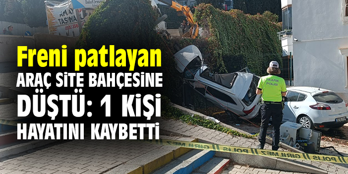 Freni patlayan araç site bahçesine düştü: 1 kişi hayatını kaybetti