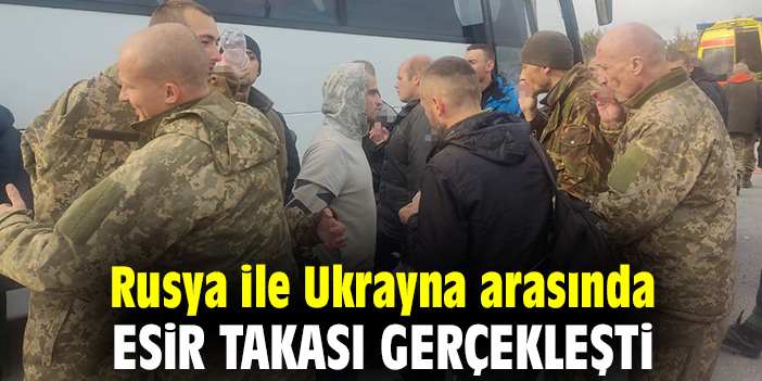 Rusya ile Ukrayna arasında esir takası gerçekleşti