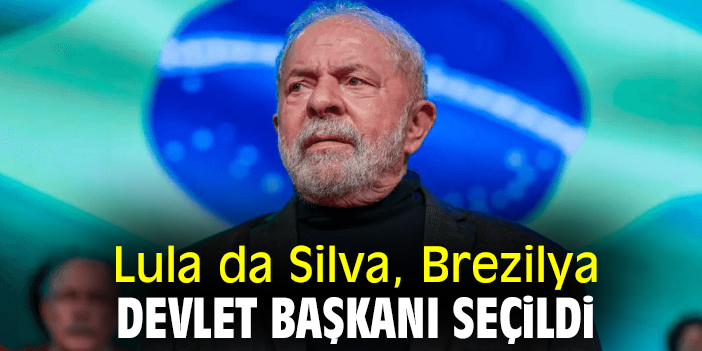 Lula da Silva Brezilya Devlet Başkanı seçildi