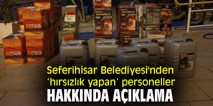 Seferihisar Belediyesi'nden 'hırsızlık yapan personeller' hakkında açıklama