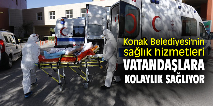 Konak Belediyesi'nin sağlık hizmetleri vatandaşlara kolaylık sağlıyor