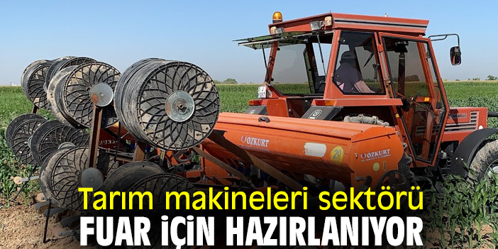 Tarım makineleri sektörü fuar için hazırlanıyor