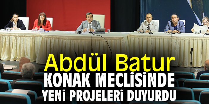Abdül Batur Konak Meclisinde yeni projeleri duyurdu