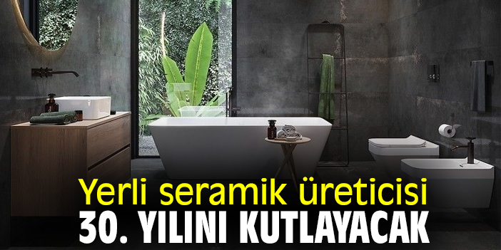 Yerli seramik üreticisi, 30. yılını kutlayacak