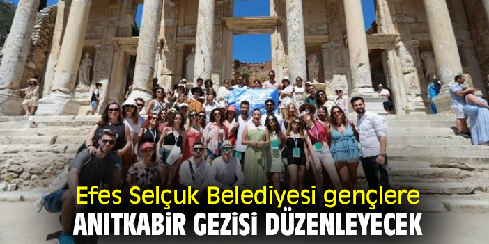 Efes Selçuk Belediyesi gençlere Anıtkabir gezisi düzenleyecek